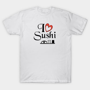 I love Sushi - Food Quotes T-Shirt